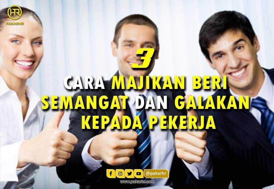 3 CARA MAJIKAN BERI SEMANGAT DAN GALAKAN KEPADA PEKERJA