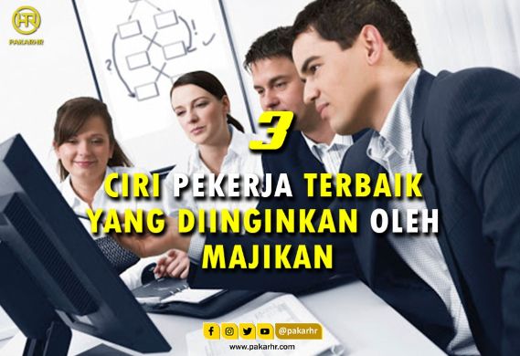 3 Ciri Pekerja Terbaik Yang Diinginkan Oleh Majikan - PakarHR Sdn Bhd