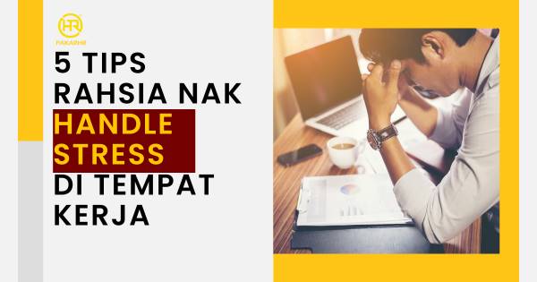 5 TIPS RAHSIA NAK HANDLE STRESS DI TEMPAT KERJA - PakarHR Sdn Bhd